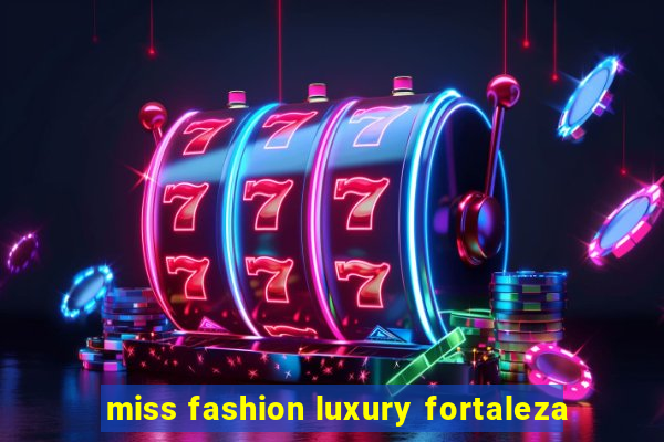 miss fashion luxury fortaleza